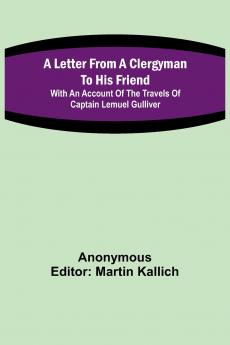 A Letter From a Clergyman to his Friend; with an Account of the Travels of Captain Lemuel Gulliver