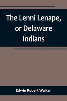 The Lenni Lenape or Delaware Indians