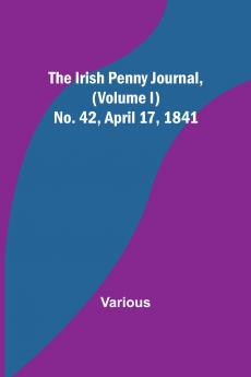 The Irish Penny Journal (Volume I) No. 42 April 17 1841