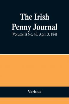 The Irish Penny Journal (Volume I) No. 40 April 3 1841