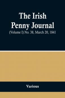 The Irish Penny Journal (Volume I) No. 38 March 20 1841