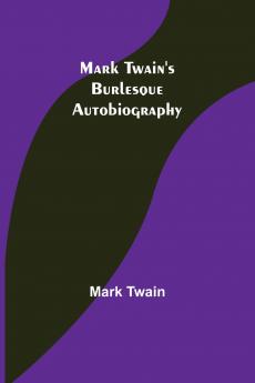 Mark Twain's Burlesque Autobiography