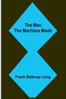 The Man the Martians Made