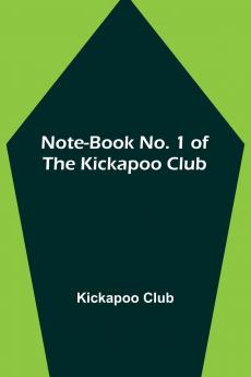 Note-book No. 1 of the Kickapoo Club