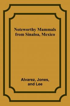 Noteworthy Mammals from Sinaloa Mexico