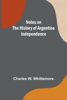Notes on the History of Argentine Independence