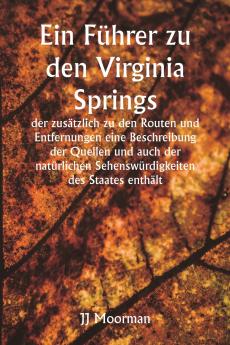 Ein Führer zu den Virginia Springs   der zusätzlich zu den Routen und Entfernungen eine Beschreibung der Quellen und auch der natürlichen Sehenswürdigkeiten des Staates enthält