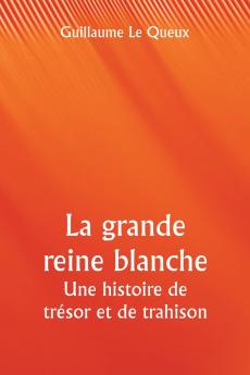 La grande reine blanche  Une histoire de trésor et de trahison