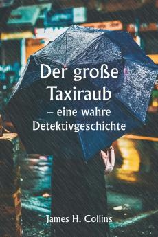 Der große Taxiraub  - eine wahre Detektivgeschichte