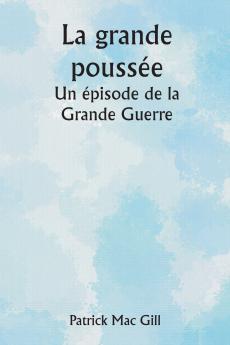 La grande poussée  Un épisode de la Grande Guerre