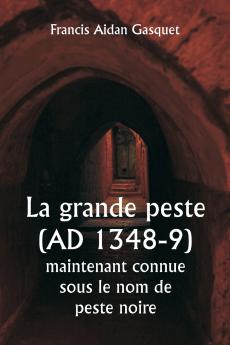 La grande peste (AD 1348-9)  maintenant connue sous le nom de peste noire