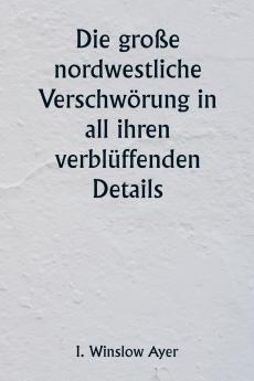 Die große nordwestliche Verschwörung in all ihren verblüffenden Details