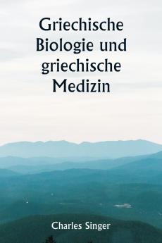 Griechische Biologie und griechische Medizin