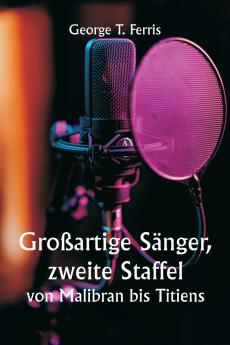 Großartige Sänger zweite Staffel  von Malibran bis Titiens