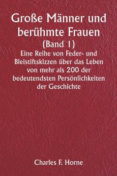 Große Männer und berühmte Frauen  (Band 1)  Eine Reihe von Feder- und Bleistiftskizzen über das Leben von mehr als 200 der bedeutendsten Persönlichkeiten der Geschichte