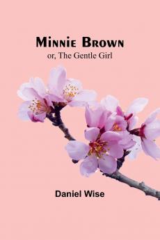 Minnie Brown; or The Gentle Girl