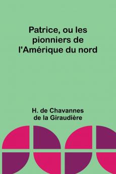 Patrice ou les pionniers de l'Am��rique du nord