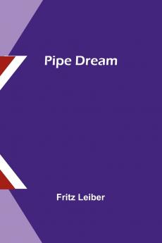 Pipe Dream