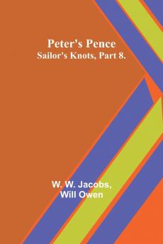 Peter's Pence ;Sailor's Knots Part 8.