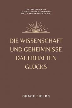 Die Wissenschaft und Geheimnisse dauerhaften Glücks