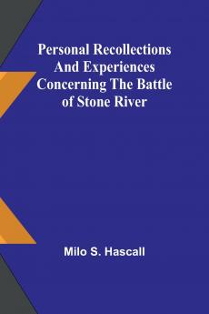 Personal recollections and experiences concerning the Battle of Stone River