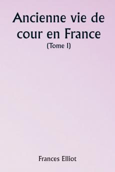 Old Court Life in France  (Volume I)