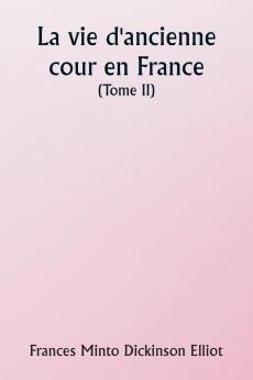 Old Court Life in France  (Volume II)