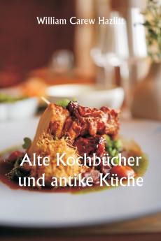 Old Cookery Books and Ancient Cuisine