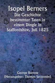 Isopel Berners  The History of certain doings in a Staffordshire Dingle July 1825