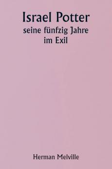 Israel Potter  His Fifty Years of Exile