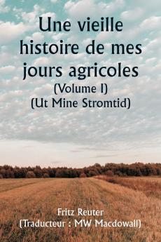 An Old Story of My Farming Days  (Volume I) (Ut Mine Stromtid)