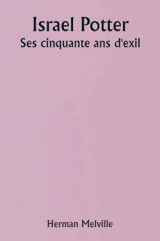 Israel Potter  His Fifty Years of Exile