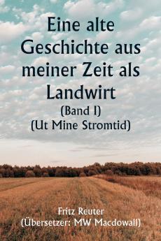 An Old Story of My Farming Days  (Volume I) (Ut Mine Stromtid)