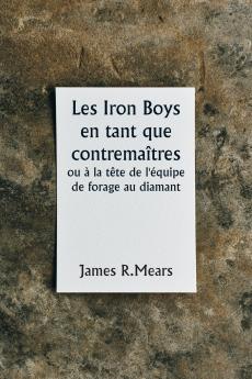 The Iron Boys as Foremen  or Heading the Diamond Drill Shift