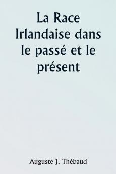 The Irish Race in the  Past and the Present