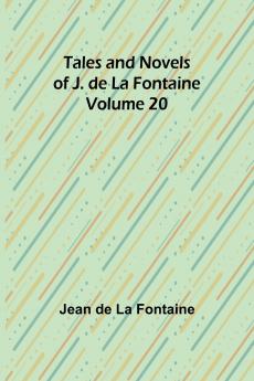 Tales and Novels of J. de La Fontaine - Volume 20