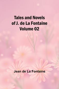 Tales and Novels of J. de La Fontaine - Volume 02