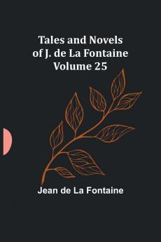 Tales and Novels of J. de La Fontaine - Volume 25