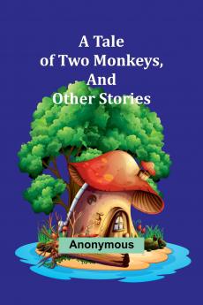 A Tale of Two Monkeys And other stories