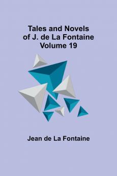Tales and Novels of J. de La Fontaine - Volume 19