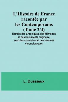 L'Histoire de France racontée par les Contemporains (Tome 2/4); Extraits des Chroniques des Mémoires et des Documents originaux avec des sommaires et des résumés chronologiques