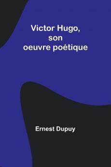 Victor Hugo son oeuvre poétique