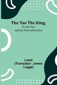 The Tao Teh KingOr the Tao and its Characteristics