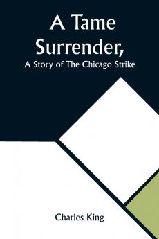 A Tame Surrender A Story of The Chicago Strike