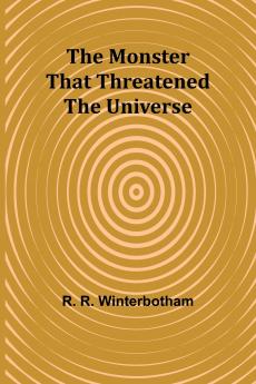 The Monster That Threatened the Universe