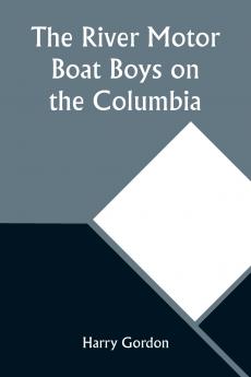 The River Motor Boat Boys on the Columbia; Or The Confession of a Photograph