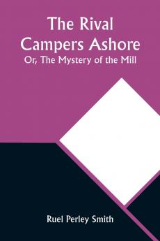 The Rival Campers Ashore; Or The Mystery of the Mill