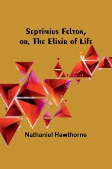Septimius Felton or the Elixir of Life