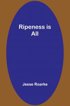Ripeness is All