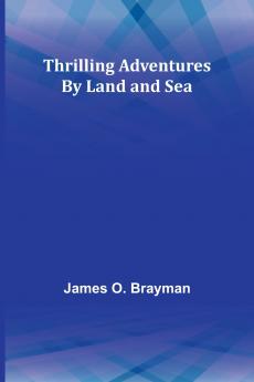 Thrilling Adventures By Land and Sea